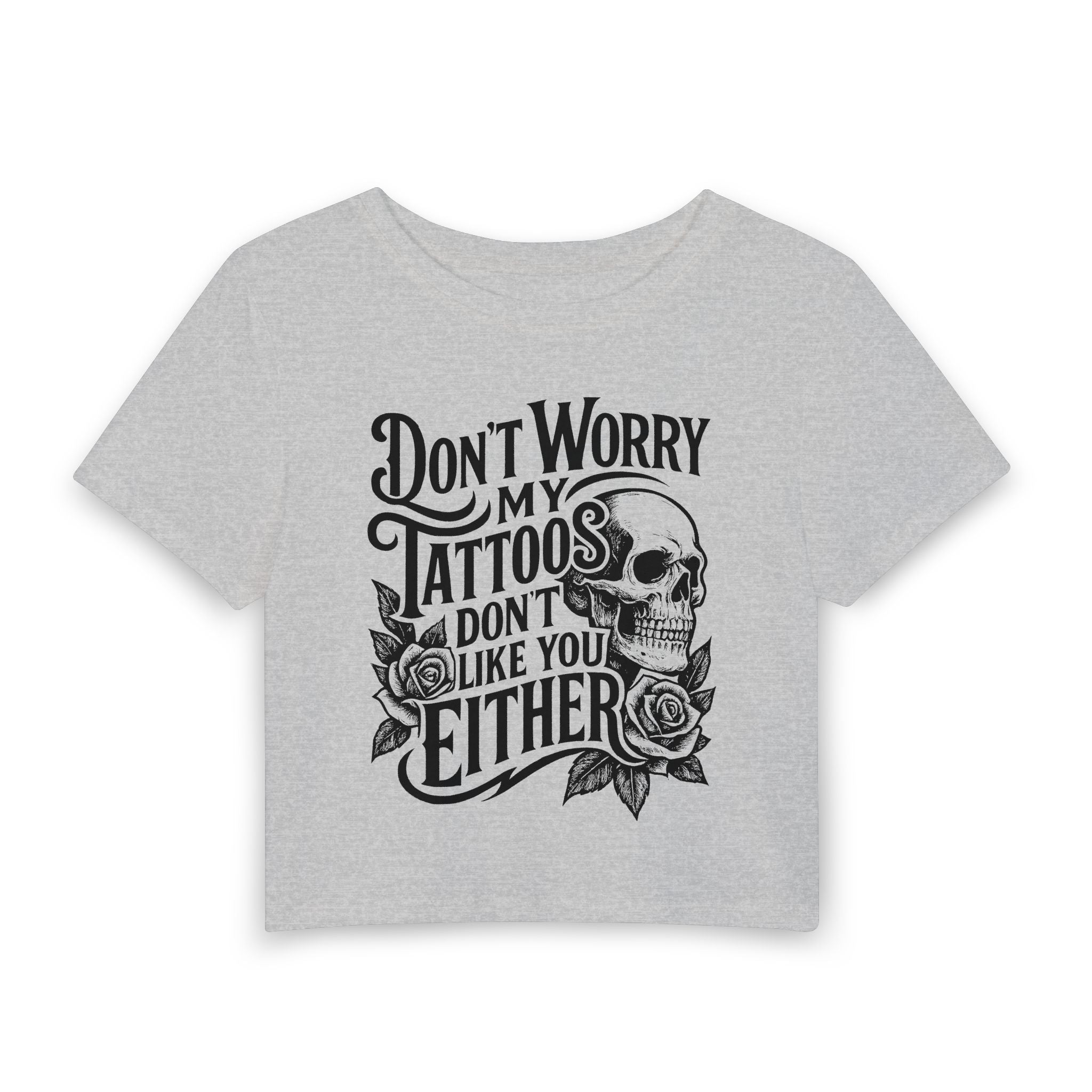 Tattoo Skull Baby Tee — "Don't Worry My Tattoos Don’t Like You Either" Women's Crop Shirt