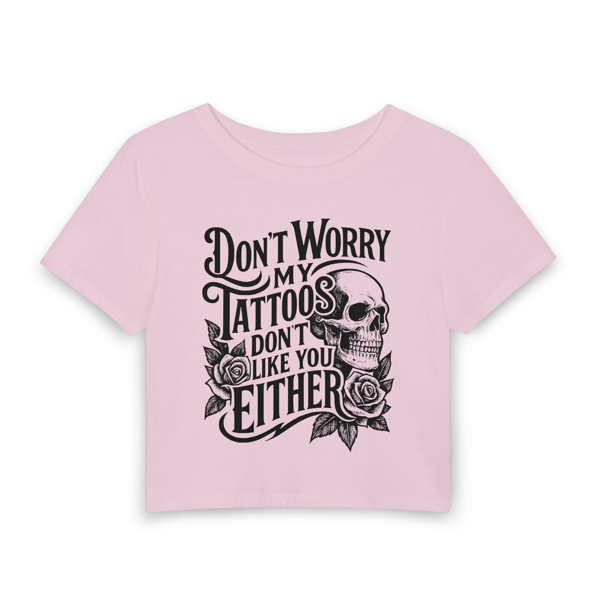 Tattoo Skull Baby Tee — "Don't Worry My Tattoos Don’t Like You Either" Women's Crop Shirt